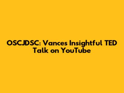 OSCJDSC: Vance's Insightful TED Talk on YouTube