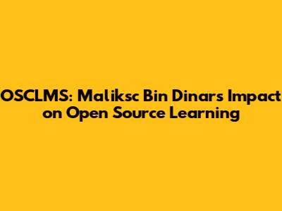 OSCLMS: Maliksc Bin Dinar's Impact on Open Source Learning