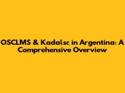 OSCLMS & Kadalsc in Argentina: A Comprehensive Overview