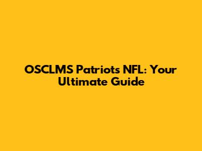 OSCLMS Patriots NFL: Your Ultimate Guide