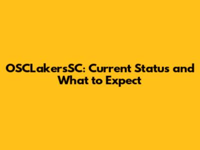 OSCLakersSC: Current Status and What to Expect