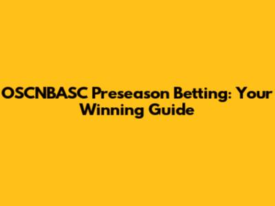OSCNBASC Preseason Betting: Your Winning Guide
