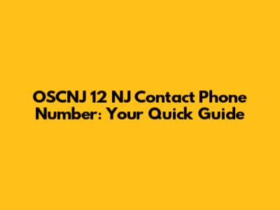 OSCNJ 12 NJ Contact Phone Number: Your Quick Guide