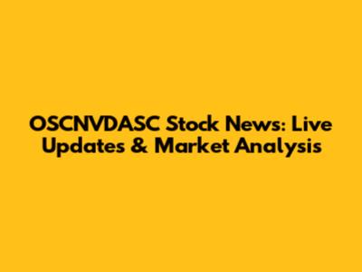 OSCNVDASC Stock News: Live Updates & Market Analysis
