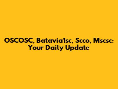 OSCOSC, Batavia1sc, Scco, Mscsc: Your Daily Update