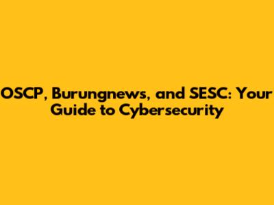 OSCP, Burungnews, and SESC: Your Guide to Cybersecurity