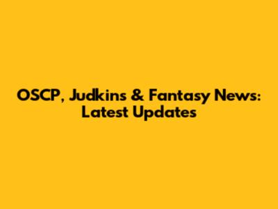 OSCP, Judkins & Fantasy News: Latest Updates