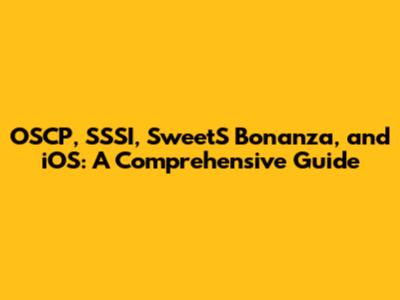 OSCP, SSSI, SweetS Bonanza, and iOS: A Comprehensive Guide