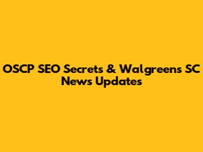 OSCP SEO Secrets & Walgreens SC News Updates
