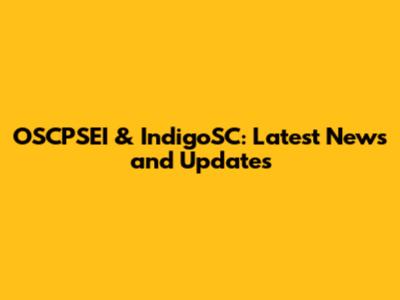 OSCPSEI & IndigoSC: Latest News and Updates