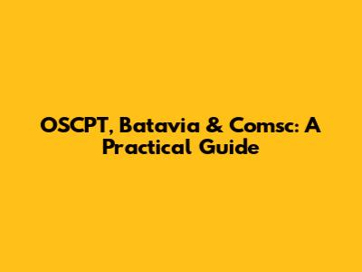 OSCPT, Batavia & Comsc: A Practical Guide