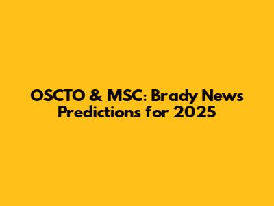 OSCTO & MSC: Brady News Predictions for 2025