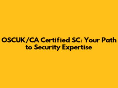 OSCUK/CA Certified SC: Your Path to Security Expertise