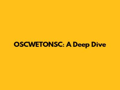 OSCWETONSC: A Deep Dive