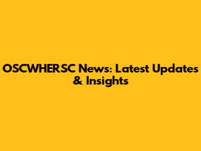 OSCWHERSC News: Latest Updates & Insights