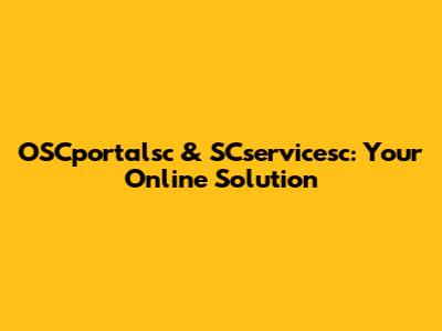 OSCportalsc & SCservicesc: Your Online Solution