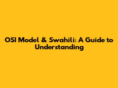 OSI Model & Swahili: A Guide to Understanding