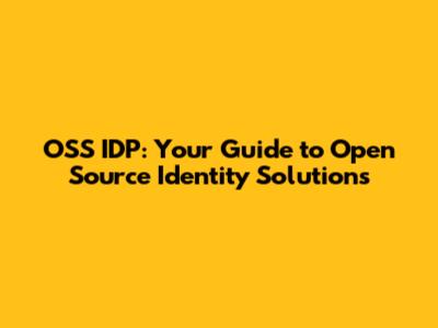 OSS IDP: Your Guide to Open Source Identity Solutions