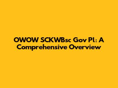 OWOW SCKWBsc Gov Pl: A Comprehensive Overview