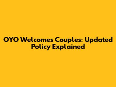OYO Welcomes Couples: Updated Policy Explained