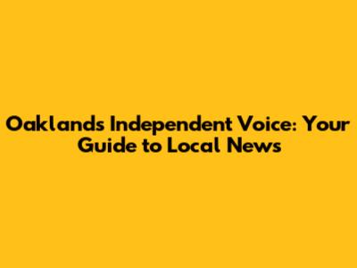 Oakland's Independent Voice: Your Guide to Local News