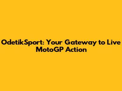 OdetikSport: Your Gateway to Live MotoGP Action