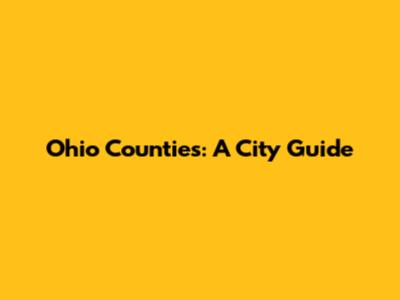 Ohio Counties: A City Guide