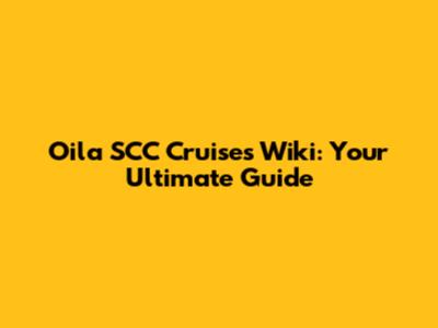 Oila SCC Cruises Wiki: Your Ultimate Guide