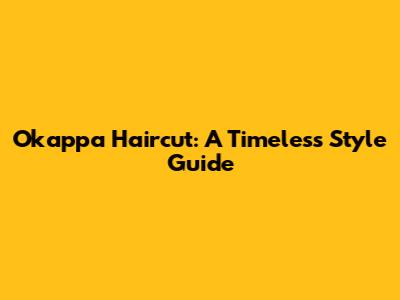 Okappa Haircut: A Timeless Style Guide