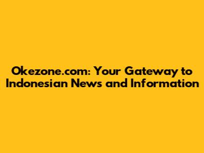 Okezone.com: Your Gateway to Indonesian News and Information
