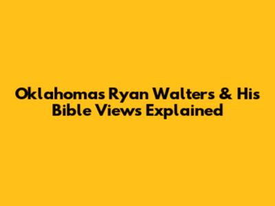 Oklahoma's Ryan Walters & His Bible Views Explained