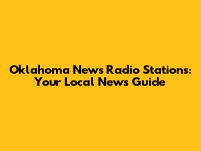 Oklahoma News Radio Stations: Your Local News Guide