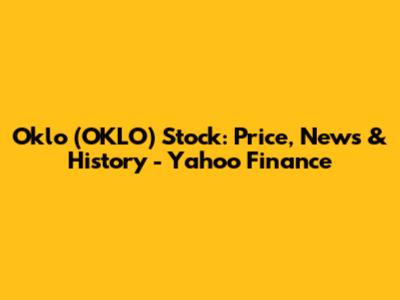 Oklo (OKLO) Stock: Price, News & History - Yahoo Finance