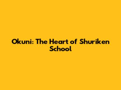 Okuni: The Heart of Shuriken School