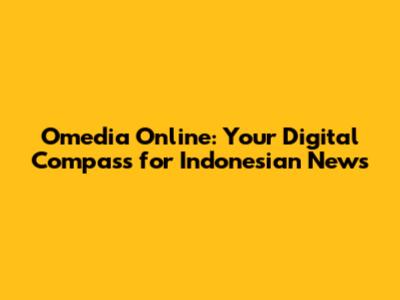 Omedia Online: Your Digital Compass for Indonesian News