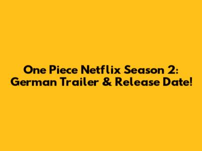 One Piece Netflix Season 2: German Trailer & Release Date!