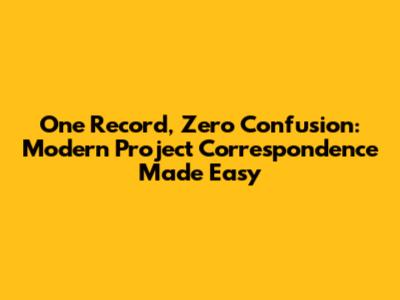 One Record, Zero Confusion: Modern Project Correspondence Made Easy