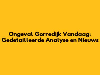 Ongeval Gorredijk Vandaag: Gedetailleerde Analyse en Nieuws