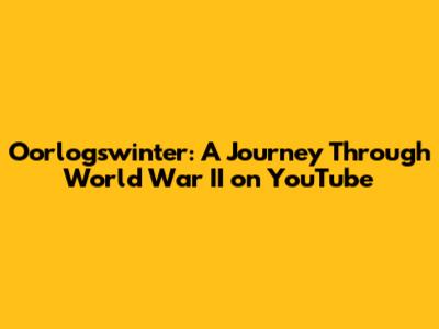Oorlogswinter: A Journey Through World War II on YouTube