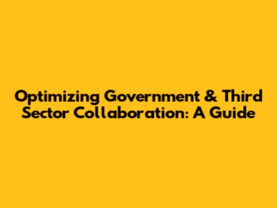 Optimizing Government & Third Sector Collaboration: A Guide