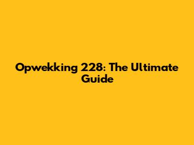 Opwekking 228: The Ultimate Guide