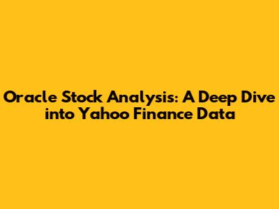 Oracle Stock Analysis: A Deep Dive into Yahoo Finance Data