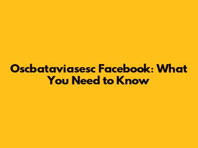 Oscbataviasesc Facebook: What You Need to Know