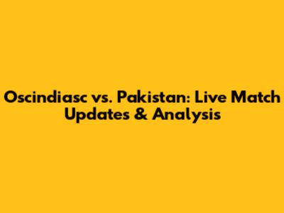 Oscindiasc vs. Pakistan: Live Match Updates & Analysis