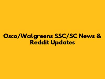 Osco/Walgreens SSC/SC News & Reddit Updates