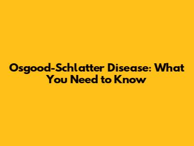 Osgood-Schlatter Disease: What You Need to Know