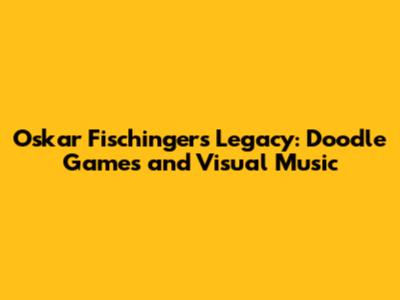 Oskar Fischinger's Legacy: Doodle Games and Visual Music