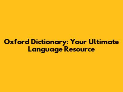 Oxford Dictionary: Your Ultimate Language Resource