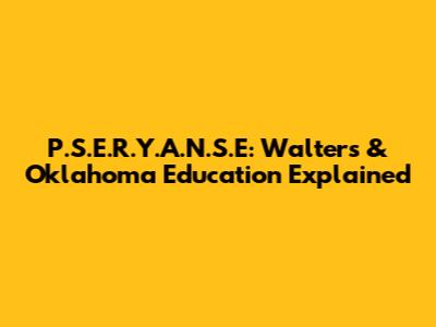P.S.E.R.Y.A.N.S.E: Walters & Oklahoma Education Explained