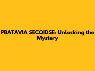 PBATAVIA SECOIDSE: Unlocking the Mystery